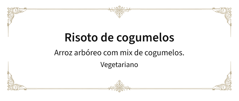 Etiqueta de Risoto de cogumelos, descrição Arroz arbóreo com mix de cogumelos., restrição Vegetariano. Moldura: Ornamental.